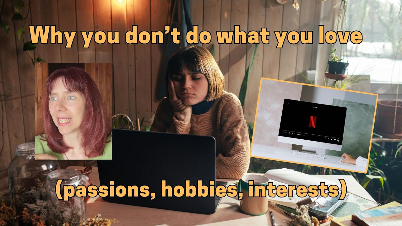 Why you don't do what you love (passions, hobbies, interests)