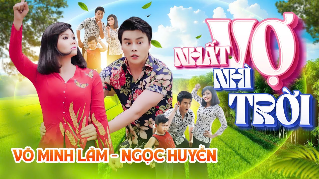 NHẤT VỢ NHÌ TRỜI ( full )  Võ Minh Lâm ft. Ngọc Huyền
