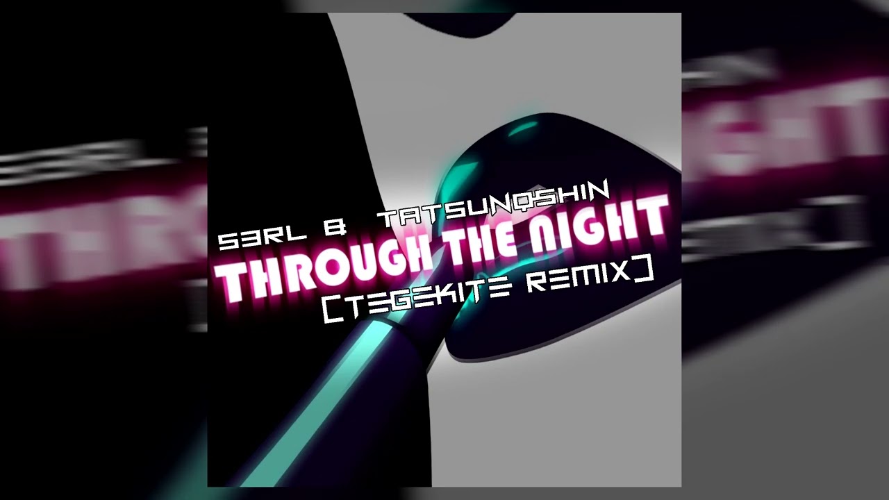 S3RL & Tatsunoshin - Through the Night (TEGEKiTE Remix)