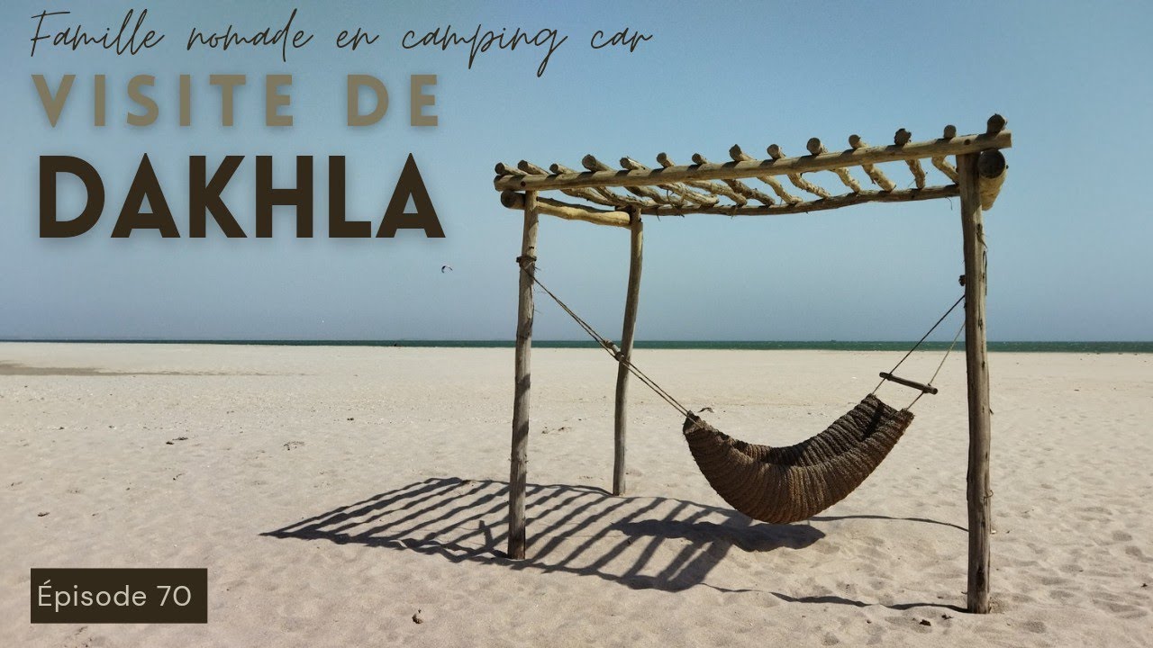 ON VISITE DAKHLA, VILLE ÉMERGÉE DU DÉSERT DU SAHARA | VANLIFE MAROC | FAMILLE NOMADE EN CAMPING CAR