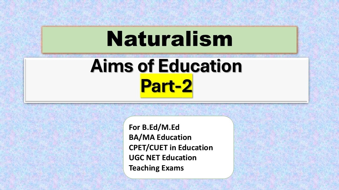Part 2: Aims of Education- Naturalism Philosophy