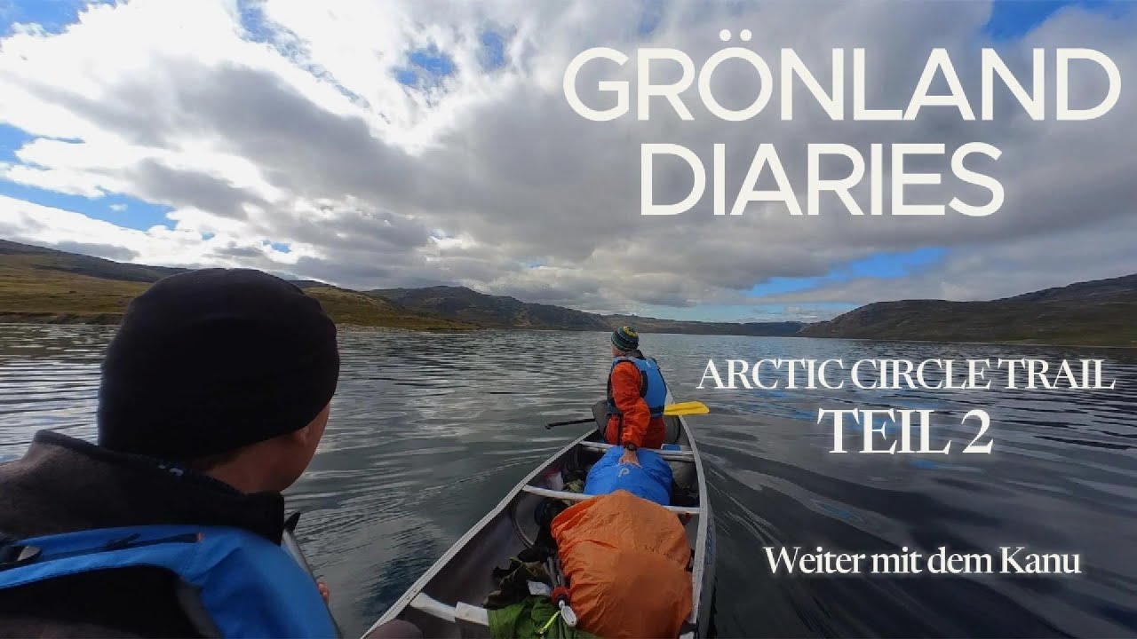 Grönland - Arctic Circle Trail - TEIL2 - Weiter mit dem Kanu