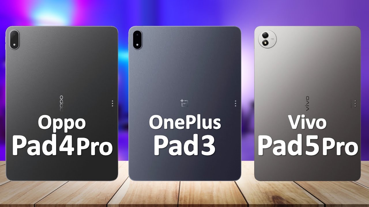 OnePlus Pad 3 VS Oppo Pad 4 Pro VS Vivo Pad 5 Pro