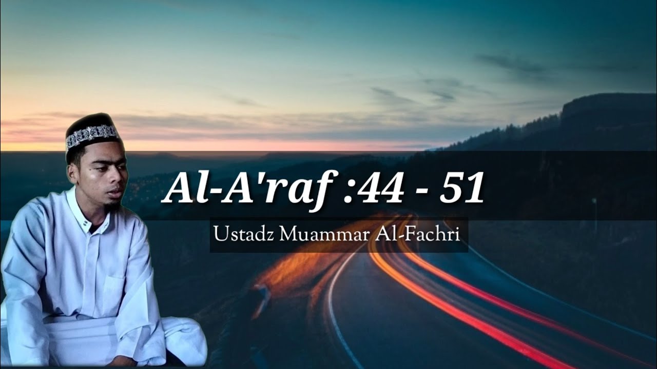 Ustadz Muammar Al-Fachri | Surah Al-A'raf :44 - 51