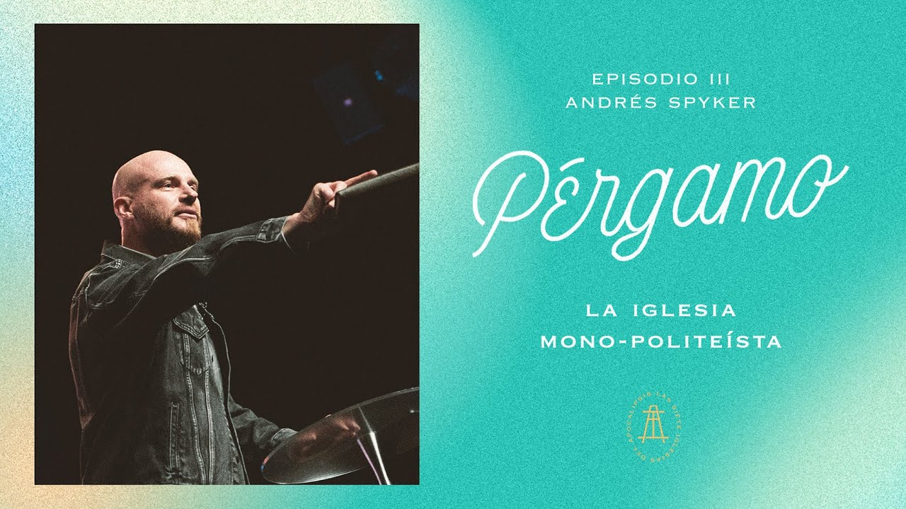 Andrés Spyker | Pérgamo, la iglesia mono-politeísta | Las Siete Iglesias del Apocalipsis