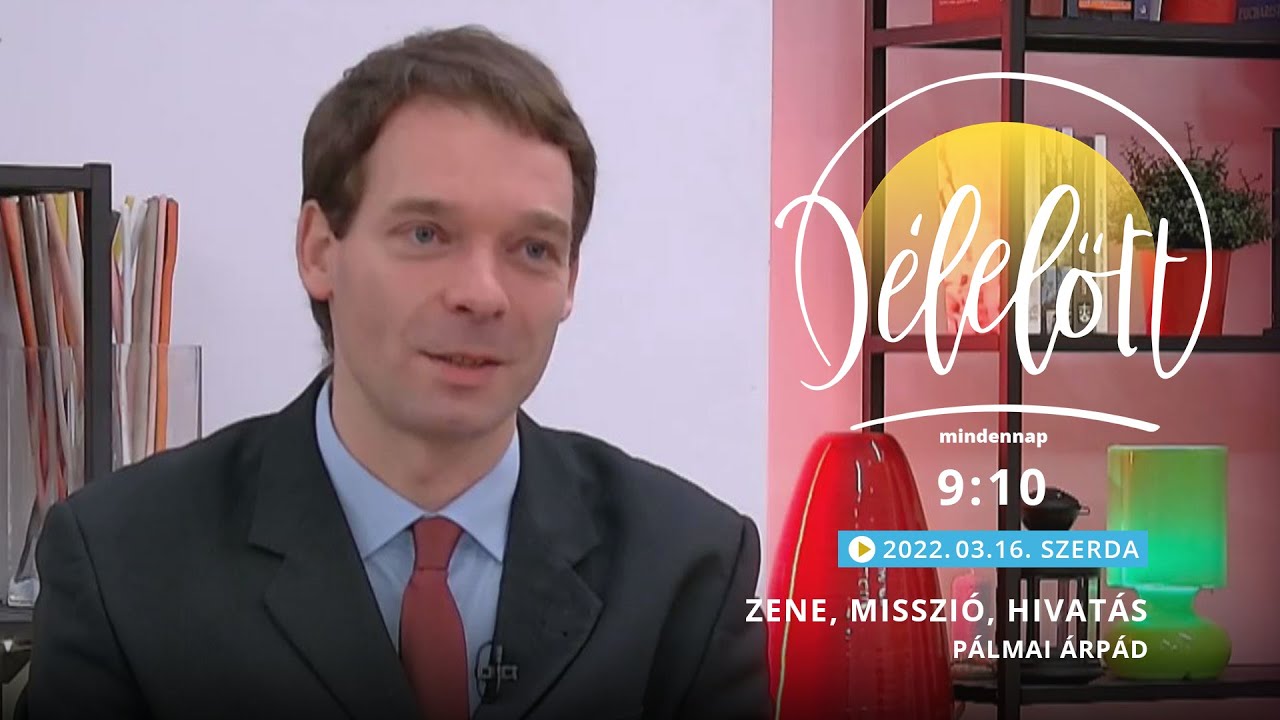 Zene, misszió, hivatás - Pálmai Árpád - 2022.03.16. - Délelőtt