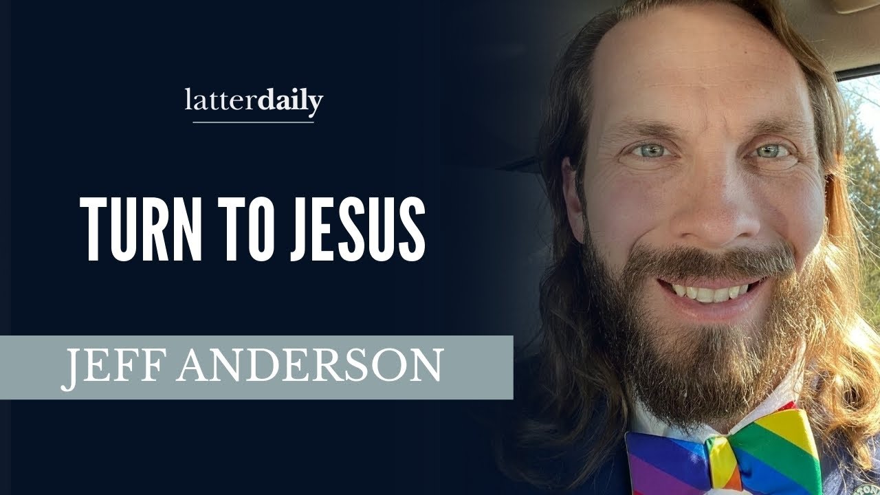 Turn to Jesus • Jeff Anderson • Fireside Clips • LatterDaily