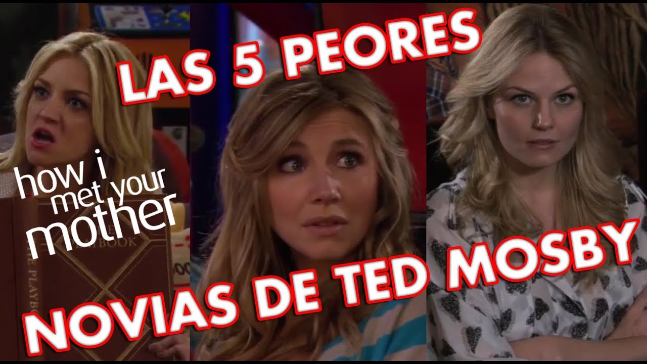 HOW I MET YOUR MOTHER - LAS 5 PEORES NOVIAS DE TED MOSBY