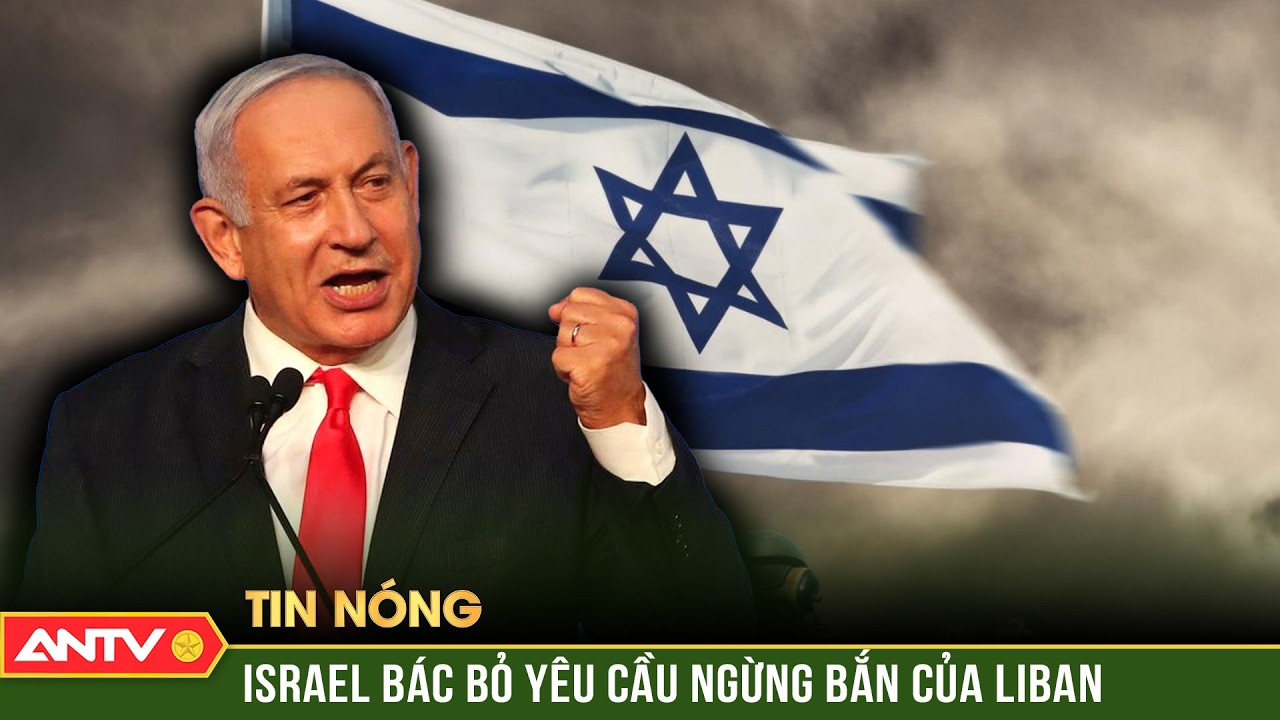 Xung đột tại Trung Đông nóng rực: Israel bác bỏ yêu cầu ngừng bắn của Liban | ANTV