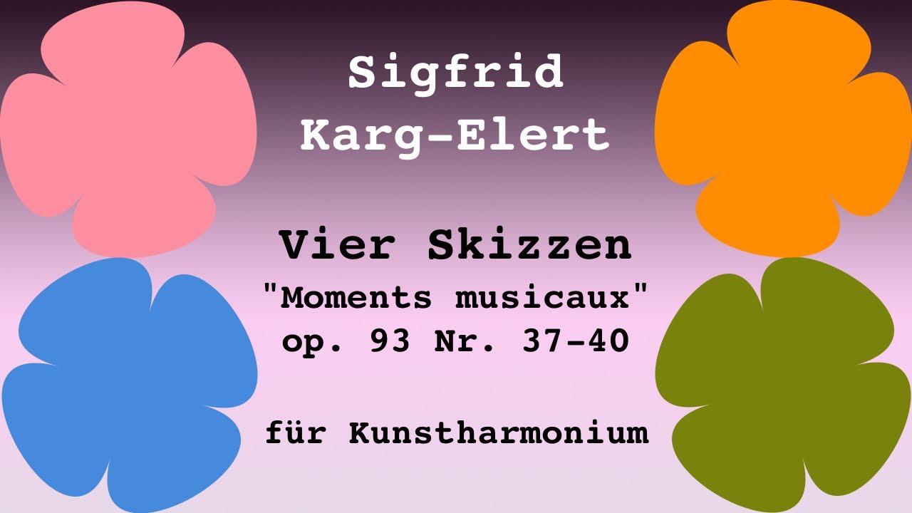 Sigfrid Karg-Elert: 4 Skizzen / Moments musicaux op. 93 Nr. 37–40 für Kunstharmonium