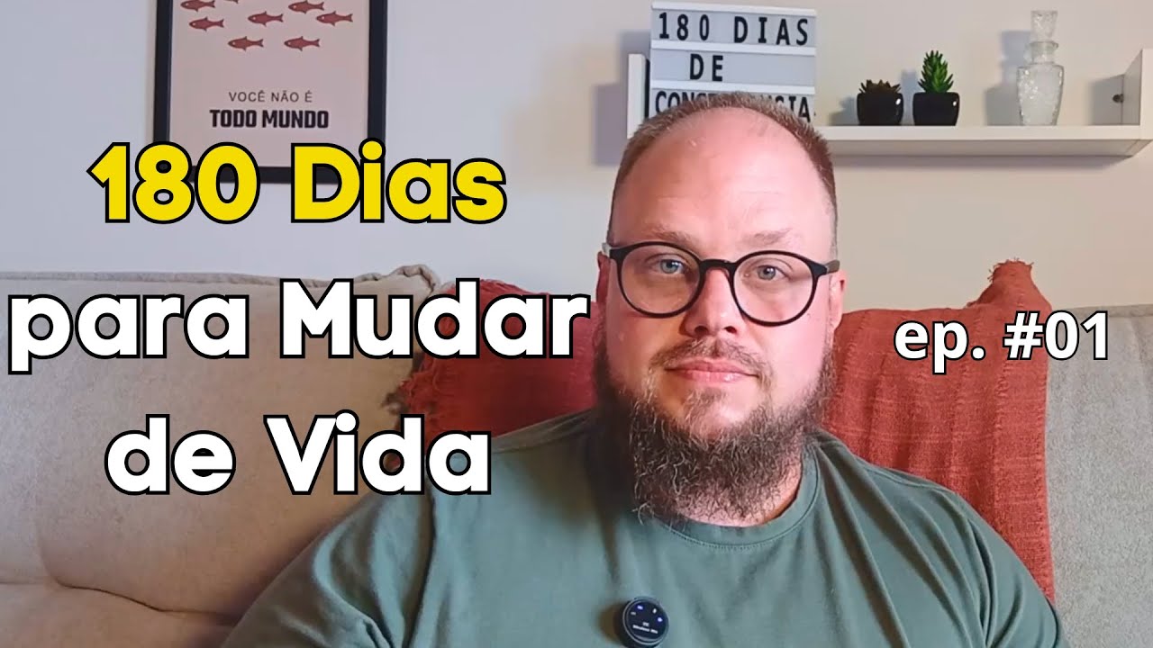 180 Dias para Mudar de Vida | Qual a Proposta? ep.  01 (ps. Após os 40 anos)