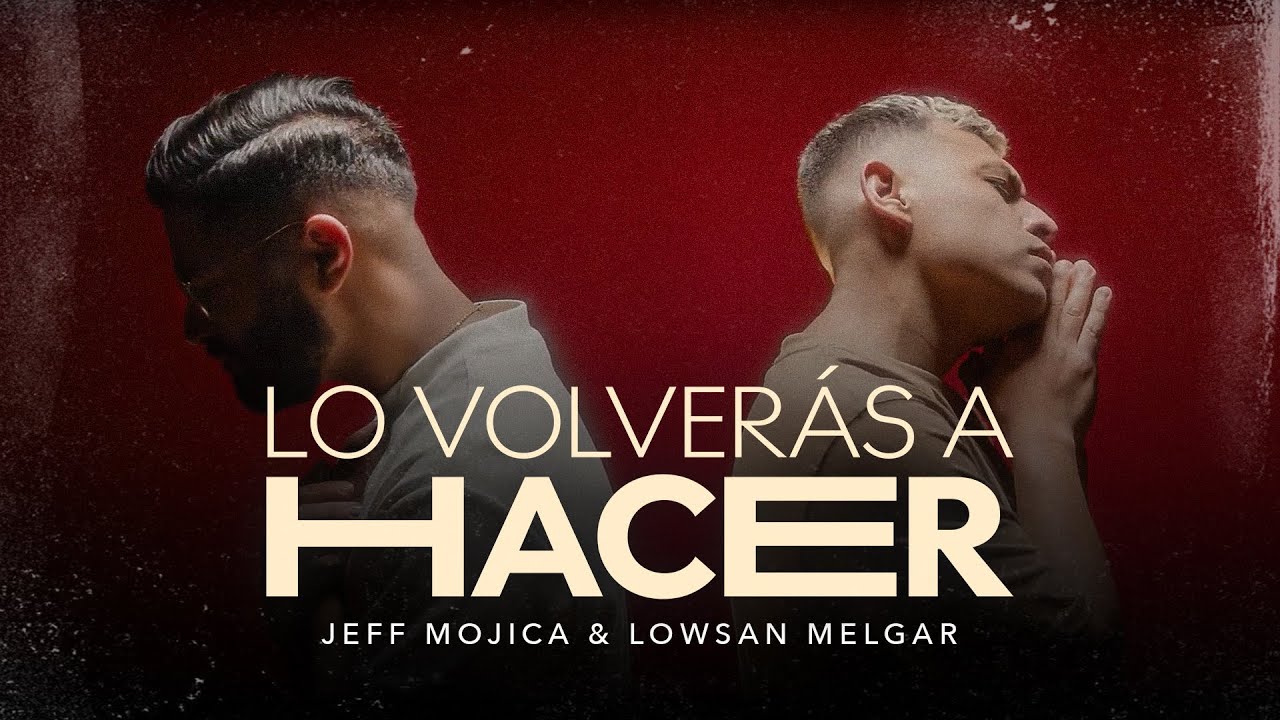 Lo Volverás a Hacer | Jeff Mojica & Lowsan Melgar | Video Oficial