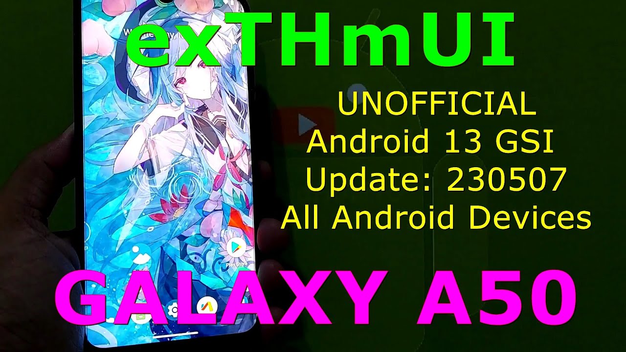 exTHmUI UNOFFICIAL for Galaxy A50 Android 13 GSI Update: 230507