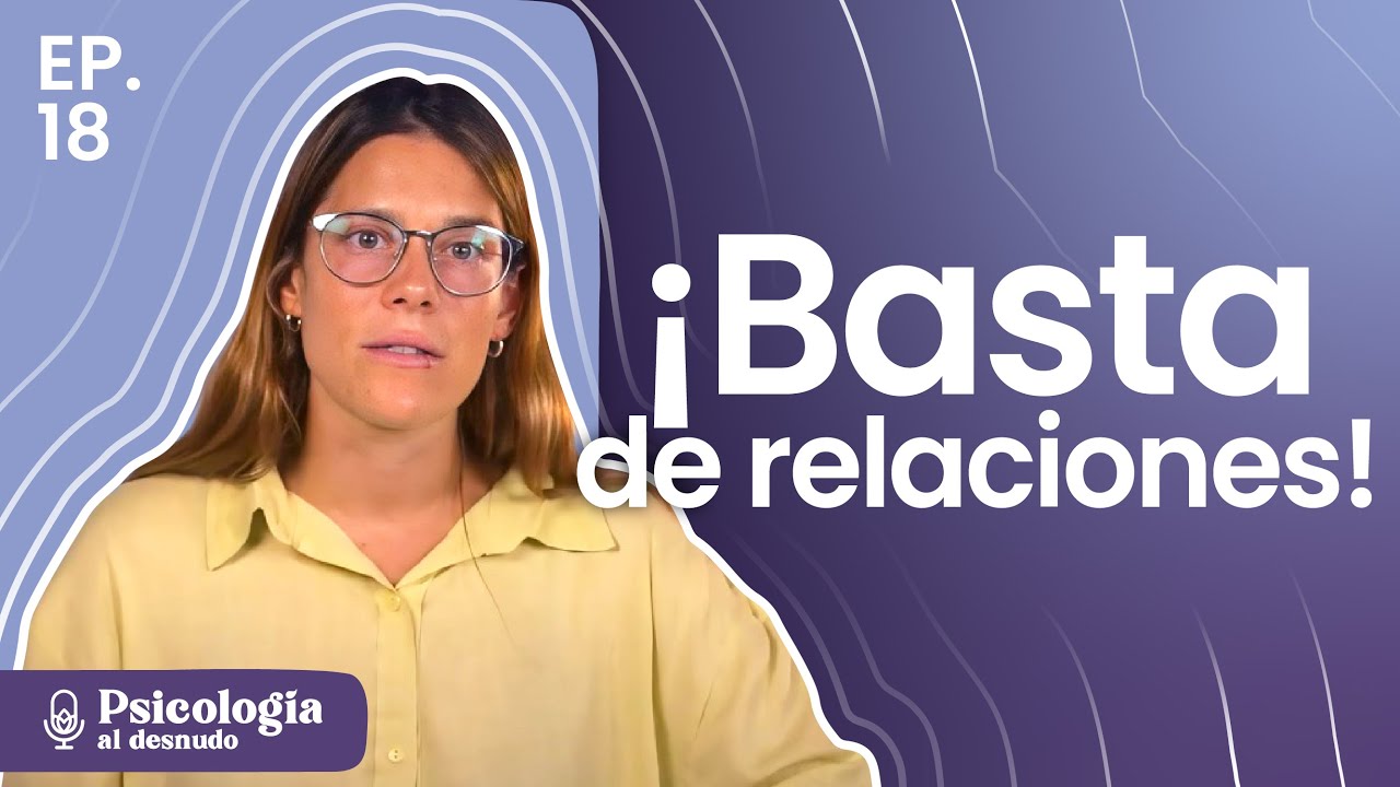 ¡Basta de relaciones! Huelga afectiva y tiempo para mí | Psicología al Desnudo | T3 E18