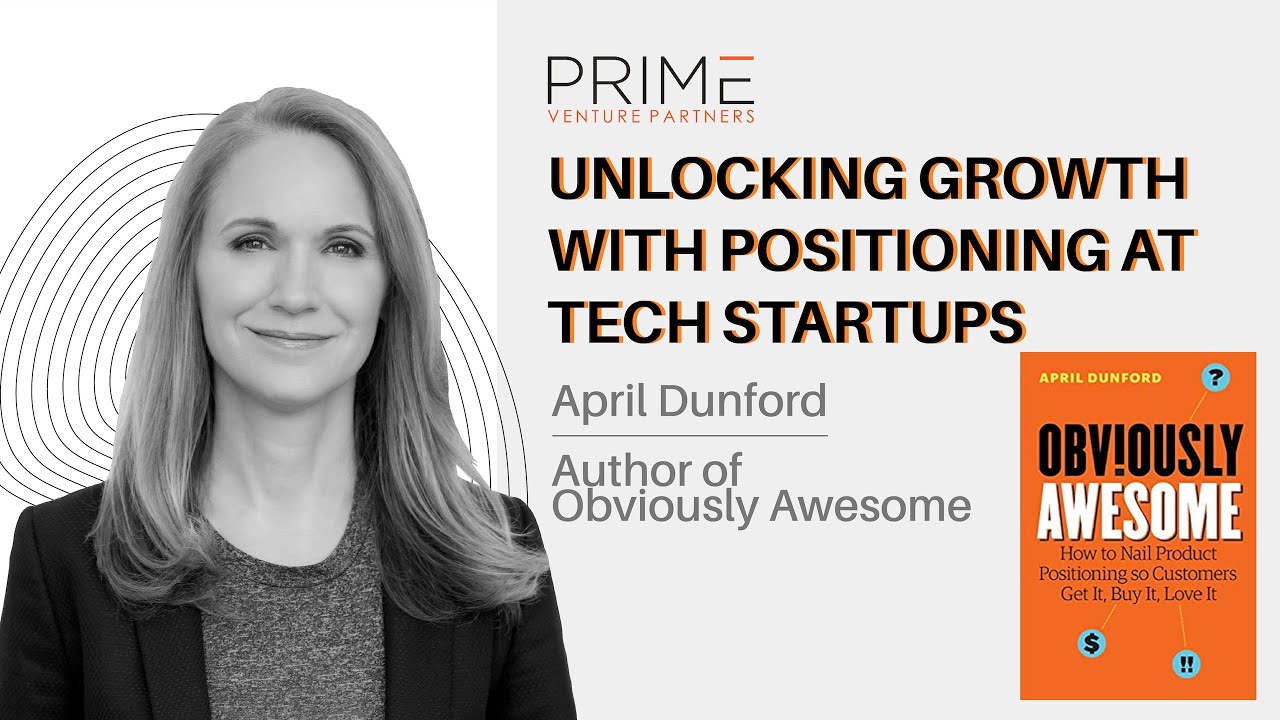 Unlocking Growth with Positioning at Tech Startups With April Dunford Author of Obviously Awesome