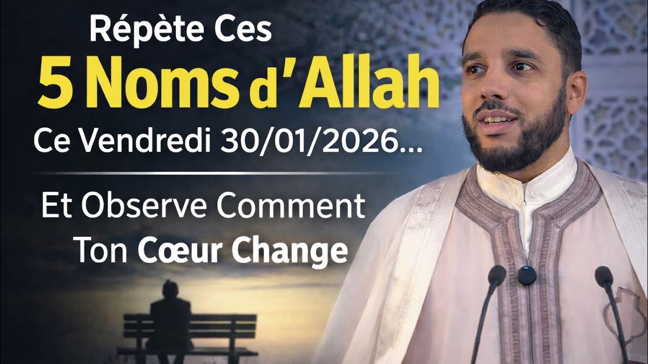 Répète Ces 5 Noms d’Allah Ce Vendredi 30/01/2026… Et Observe Ce Qui Change Dans Ton Cœur