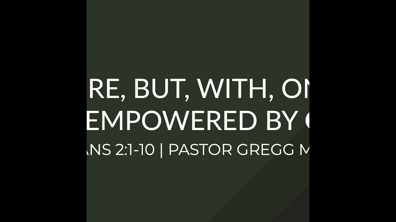 Before, But, With, Only & Empowered by God | Ephesians 2:1-10 | Pastor Gregg Moffatt | 7PM