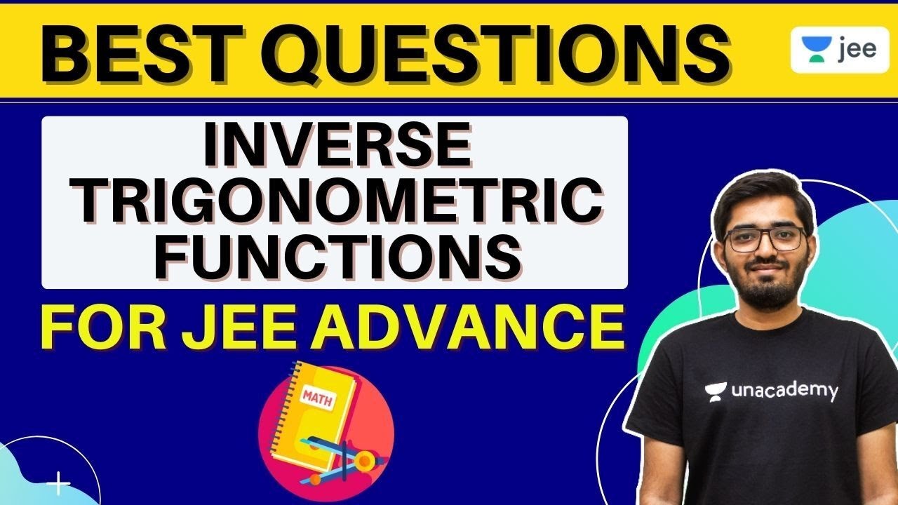 Best Questions of Inverse Trigonometric Functions | JEE Advanced | Unacademy JEE | Nishant Vora