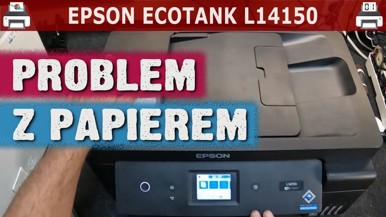 EPSON ECOTANK L14150 🖨️ Problem z pobieraniem papieru