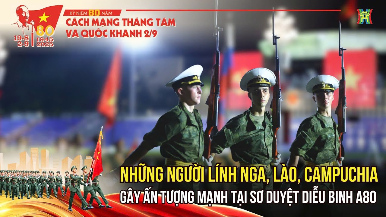 Những người l&iacute;nh Nga, L&agrave;o, Campuchia l&agrave;m n&ecirc;n lịch sử tại lễ sơ duyệt diễu binh 2/9