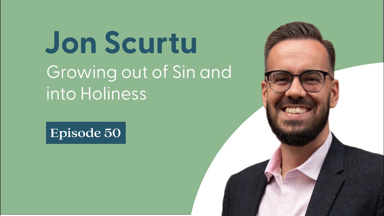 Growing out of Sin and into Holiness with Jon Scurtu | Shepherd Press Podcast | Episode 50