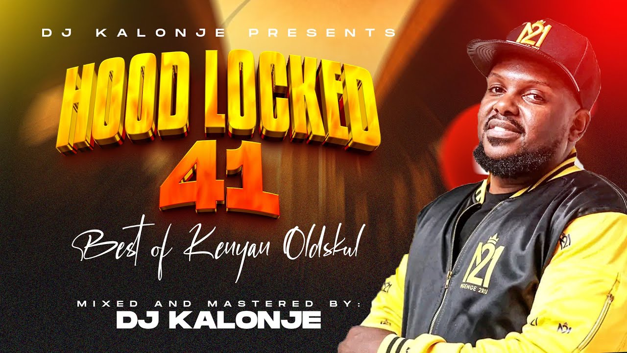 Dj Kalonje Hood Locked 41 Best of Kenya Oldskul (E-Sir, Kleptomaniax,Krupt.Wyre,Redsan,Nonini, Stl)