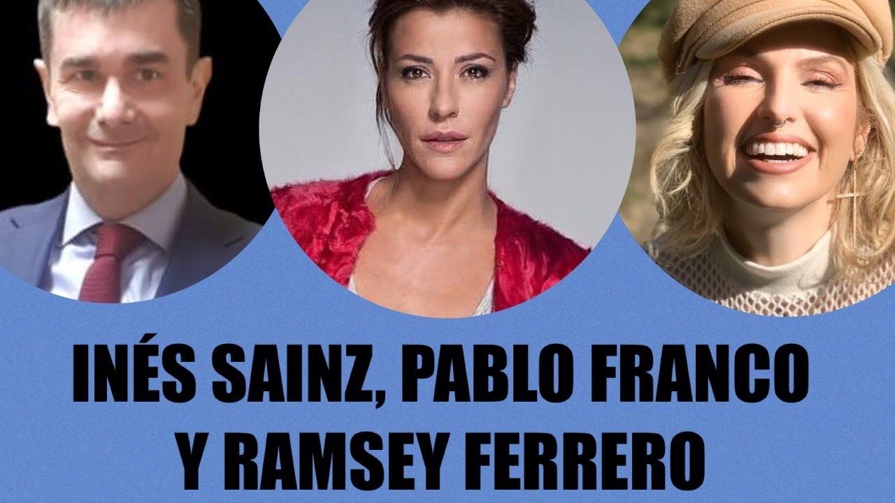 IN&Eacute;S SAINZ, PABLO FRANCO Y RAMSEY FERRERO