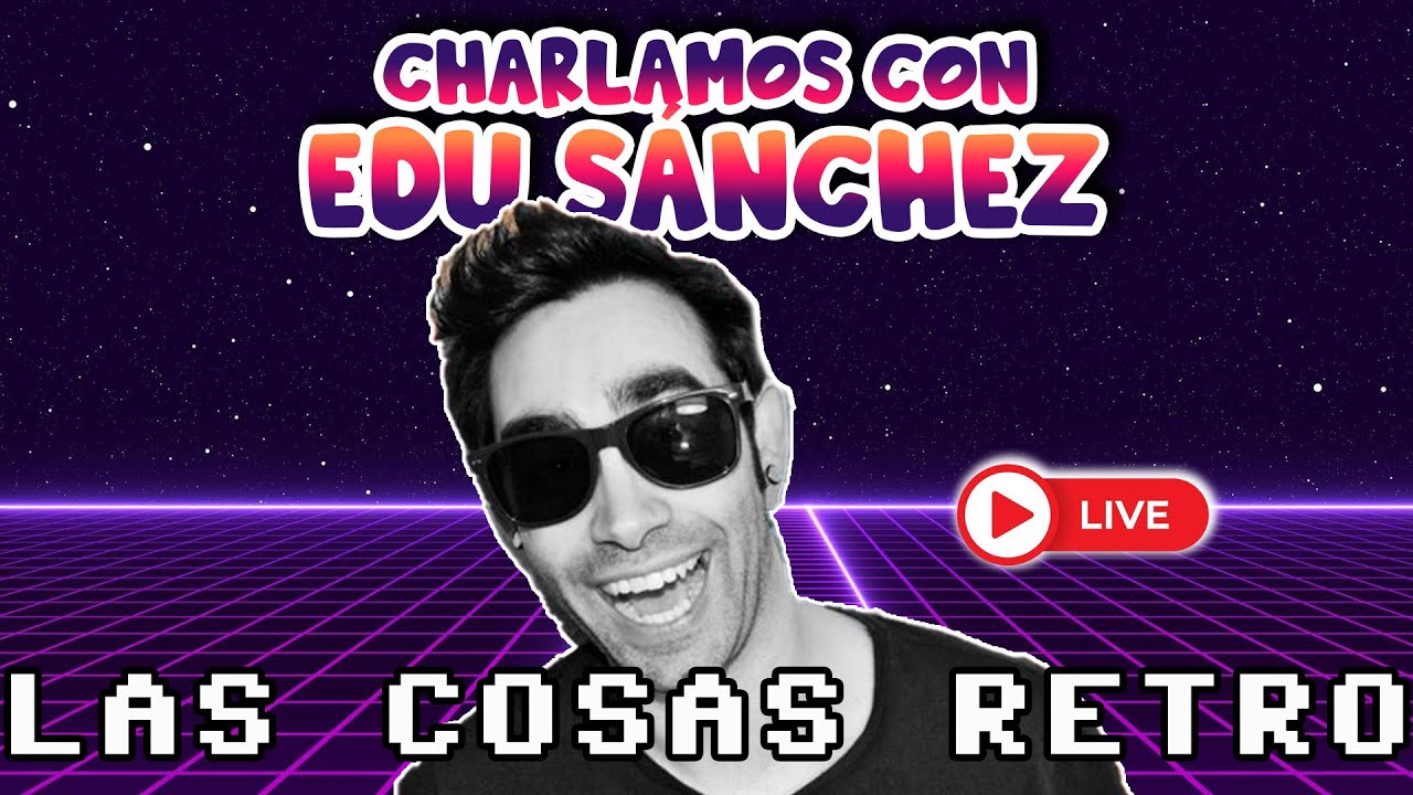 EDU SÁNCHEZ en Las Cosas Retro 🔴 JUEVES RETRO