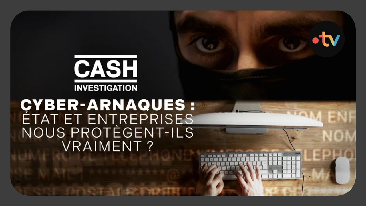 Replay Cash Investigation - Cyber-arnaques : Etat et entreprises nous prot&egrave;gent-ils vraiment ?