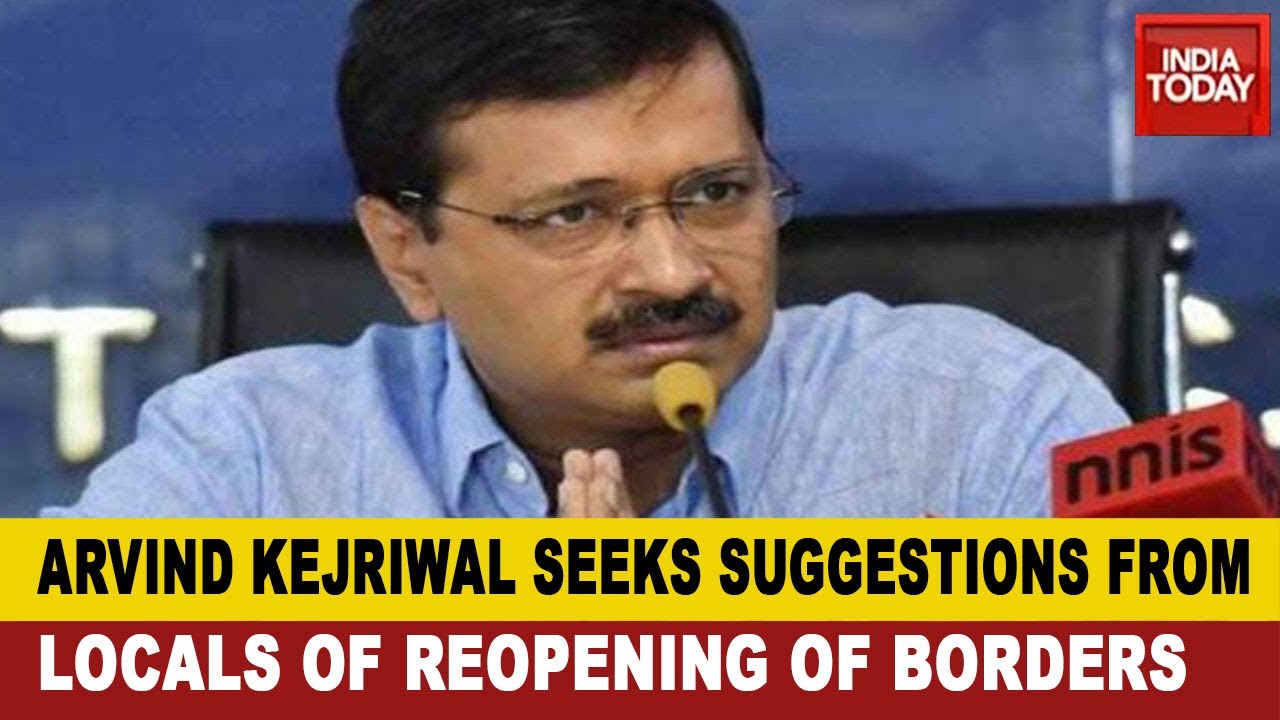 Delhi CM, Arvind Kejriwal Seeks Suggestions On Reopening Delhi Borders; Seals Borders For 1 Week