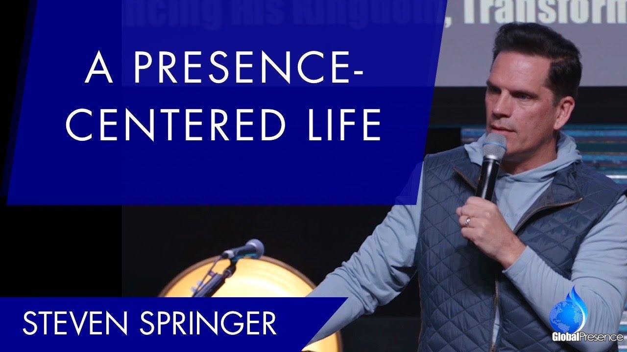 A Presence-Centered Life | Foundations of Faith | Steven Springer | Global Presence