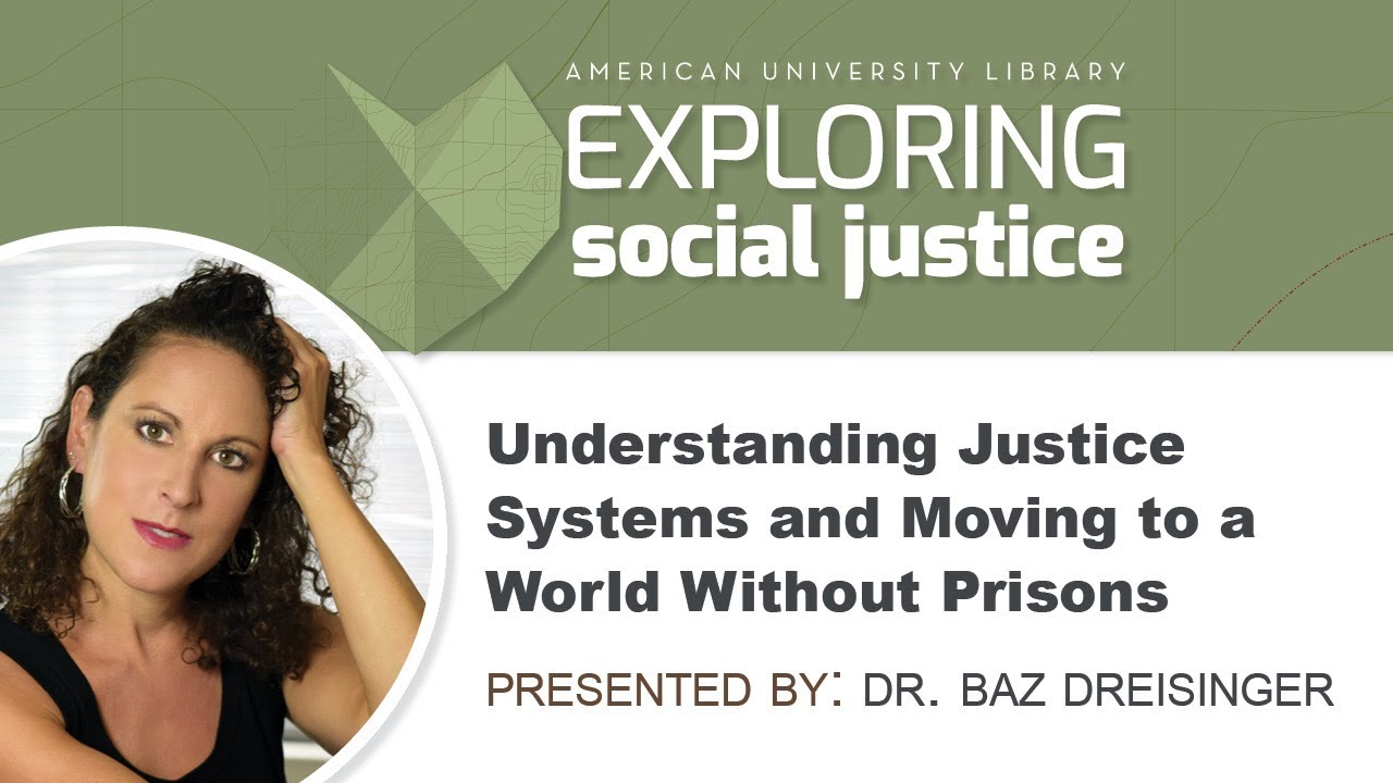 Understanding Justice Systems and Moving to a World Without Prisons