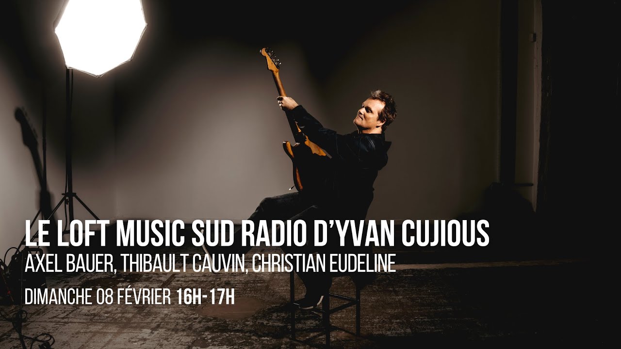 Loft Music Sud Radio : Axel Bauer, Thibault Cauvin et Christian Eudeline