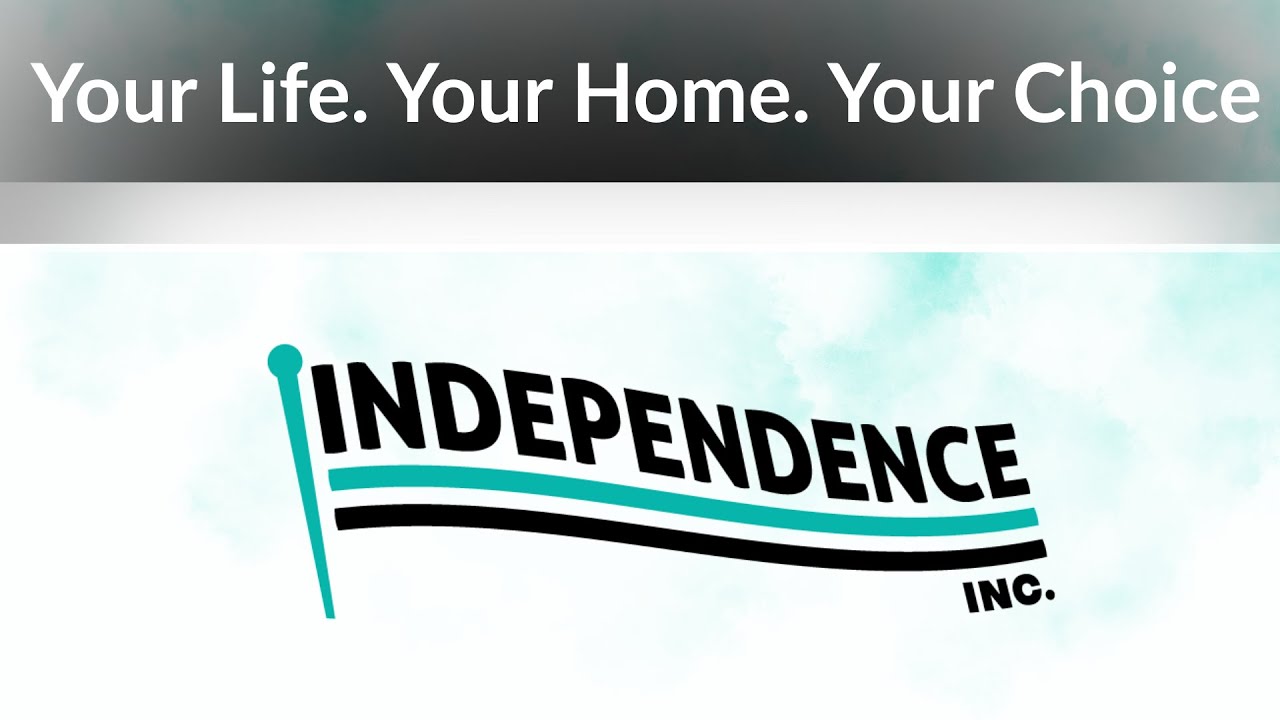 Your Life. Your Home. Your Choice. | Independence, Inc.