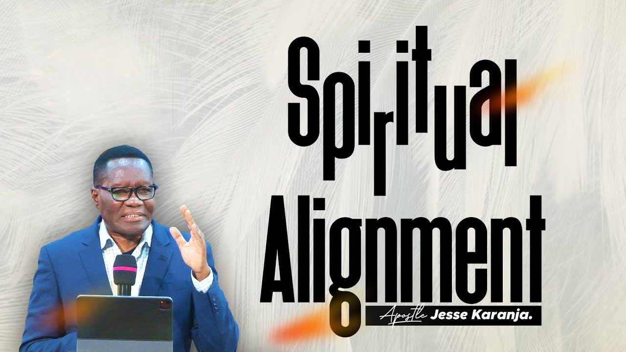 Spiritual Alignment | Apostle Jesse Karanja