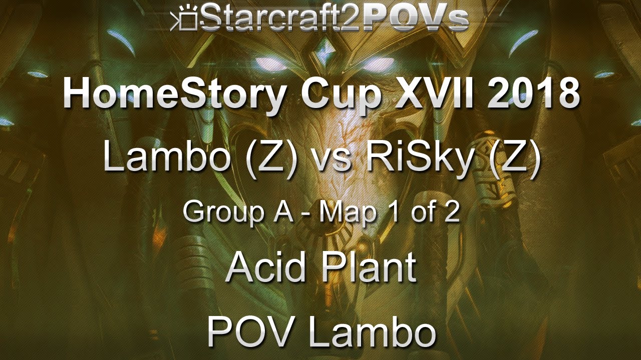 SC2 LotV - HomeStory Cup XVII 2018 - Lambo vs RiSky - Group A - Map 1 - Acid Plant - Lambo