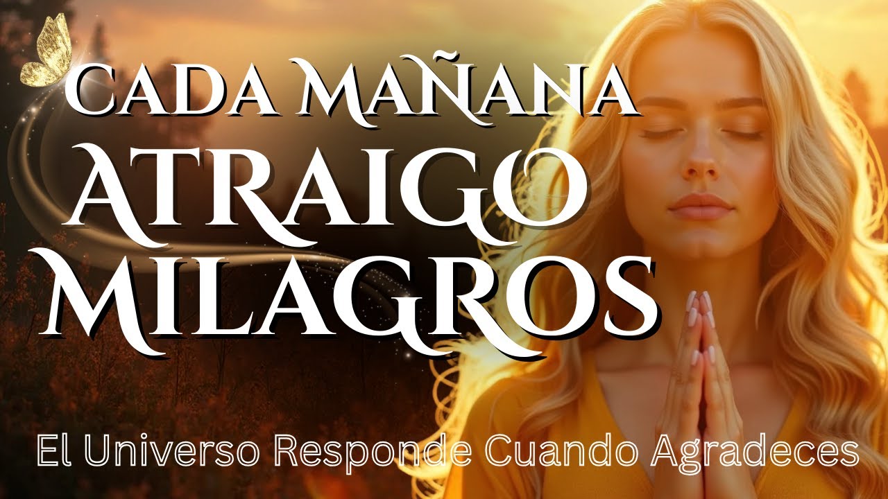 🌞 Empieza el Día con Gratitud y Todo se Acomodará a Tu Favor 💖 Milagros Llegan Cada Mañana