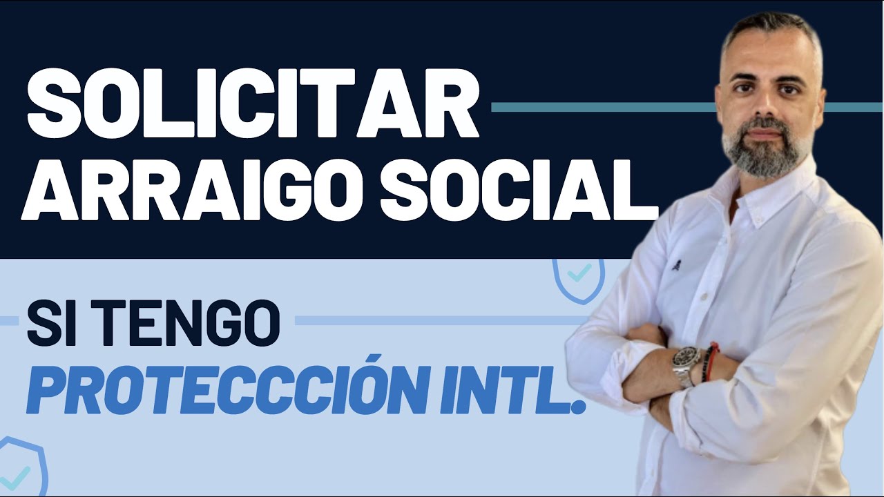 Solicitar arraigo social si tengo protecci&oacute;n internacional