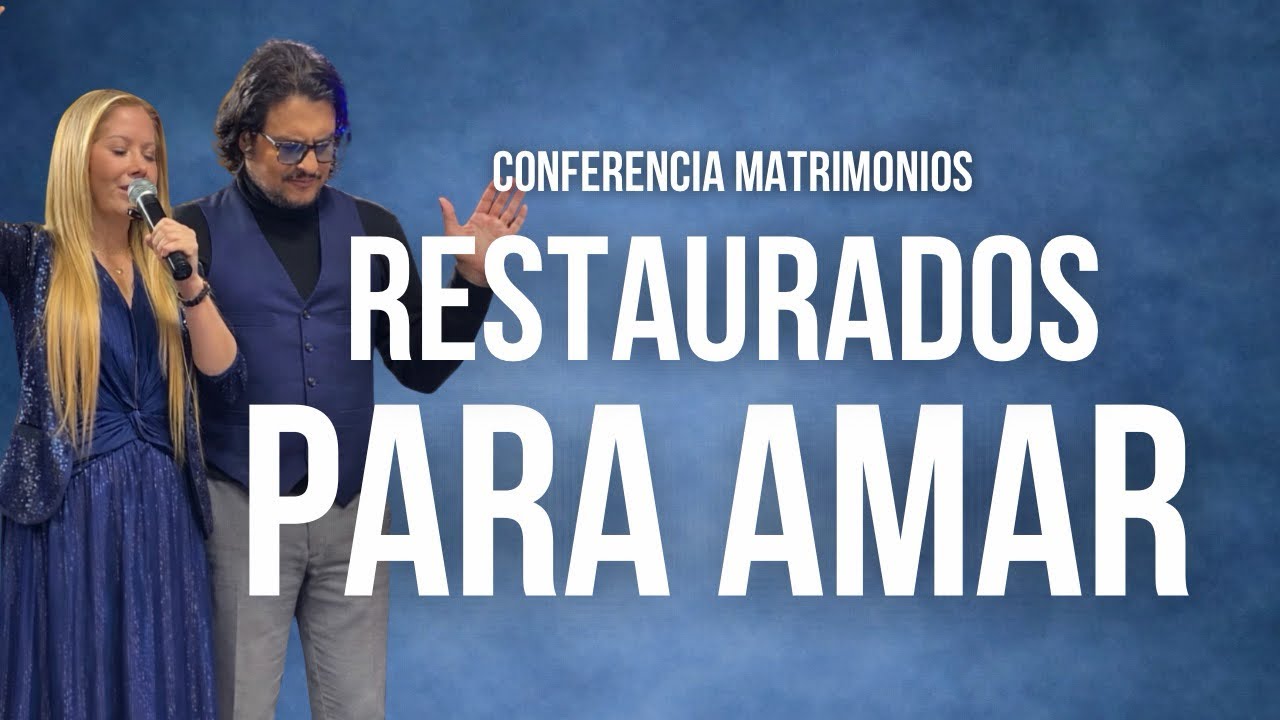 CONFERENCIA DE MATRIMONIOS | RESTAURADOS PARA AMAR 