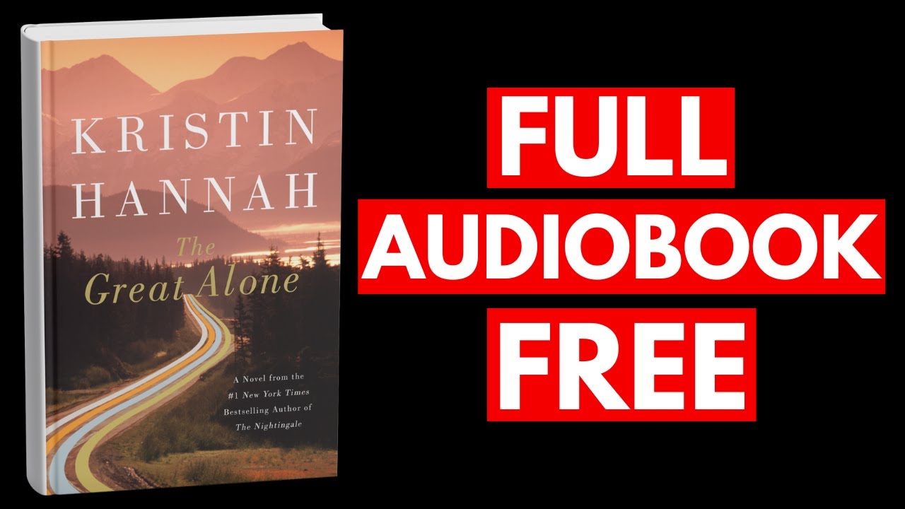 The Great Alone: A Novel by Kristin Hannah [Full Audiobook Free]