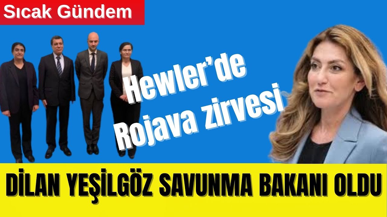 🟥 HEWLER’DE ROJAVA ZİRVESİ – DİLAN YEŞİLGÖZ SAVUNMA BAKANI OLDU