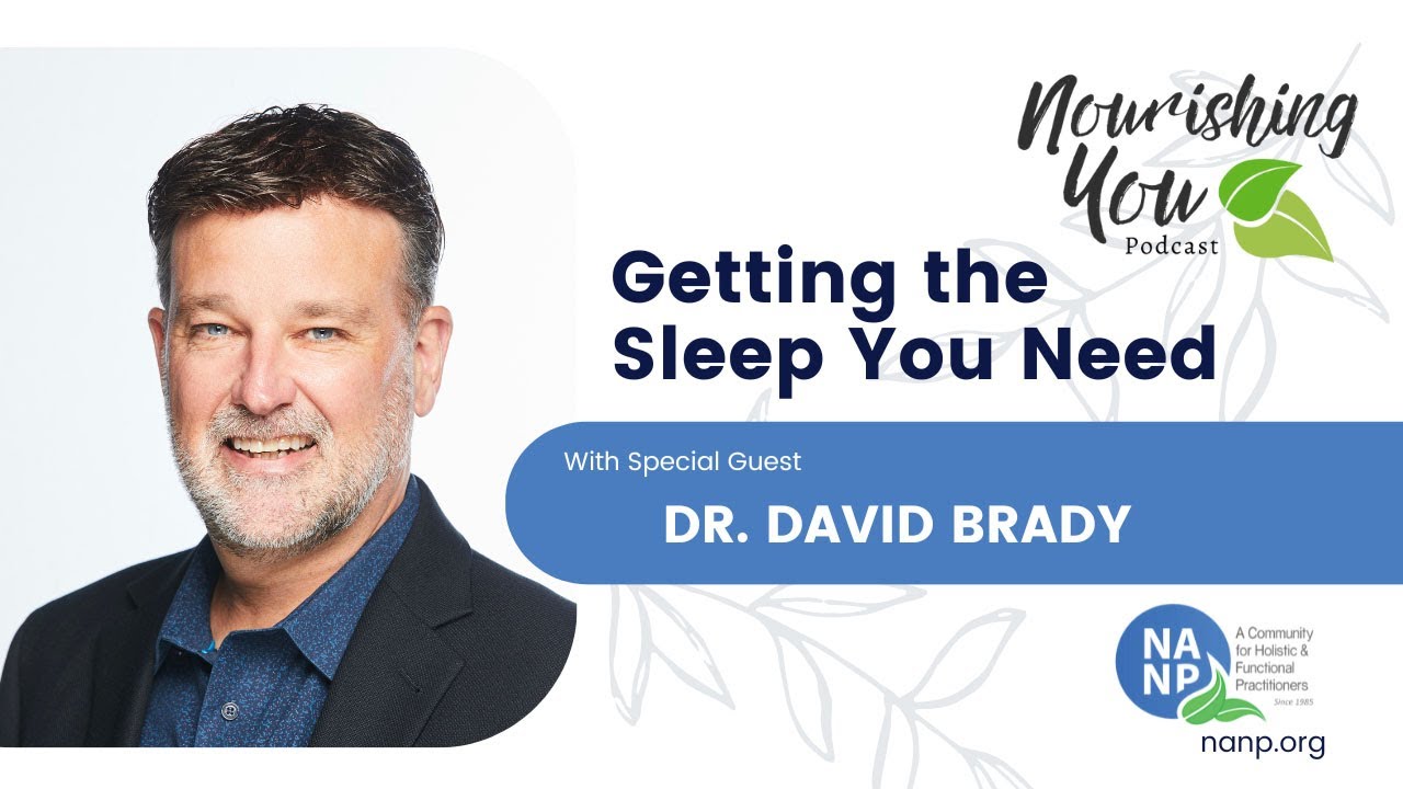 Getting the Sleep You Need with Dr. David Brady-Nourishing You Podcast