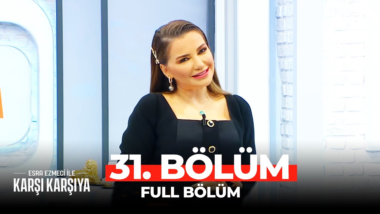Esra Ezmeci İle Karşı Karşıya 31. Bölüm
