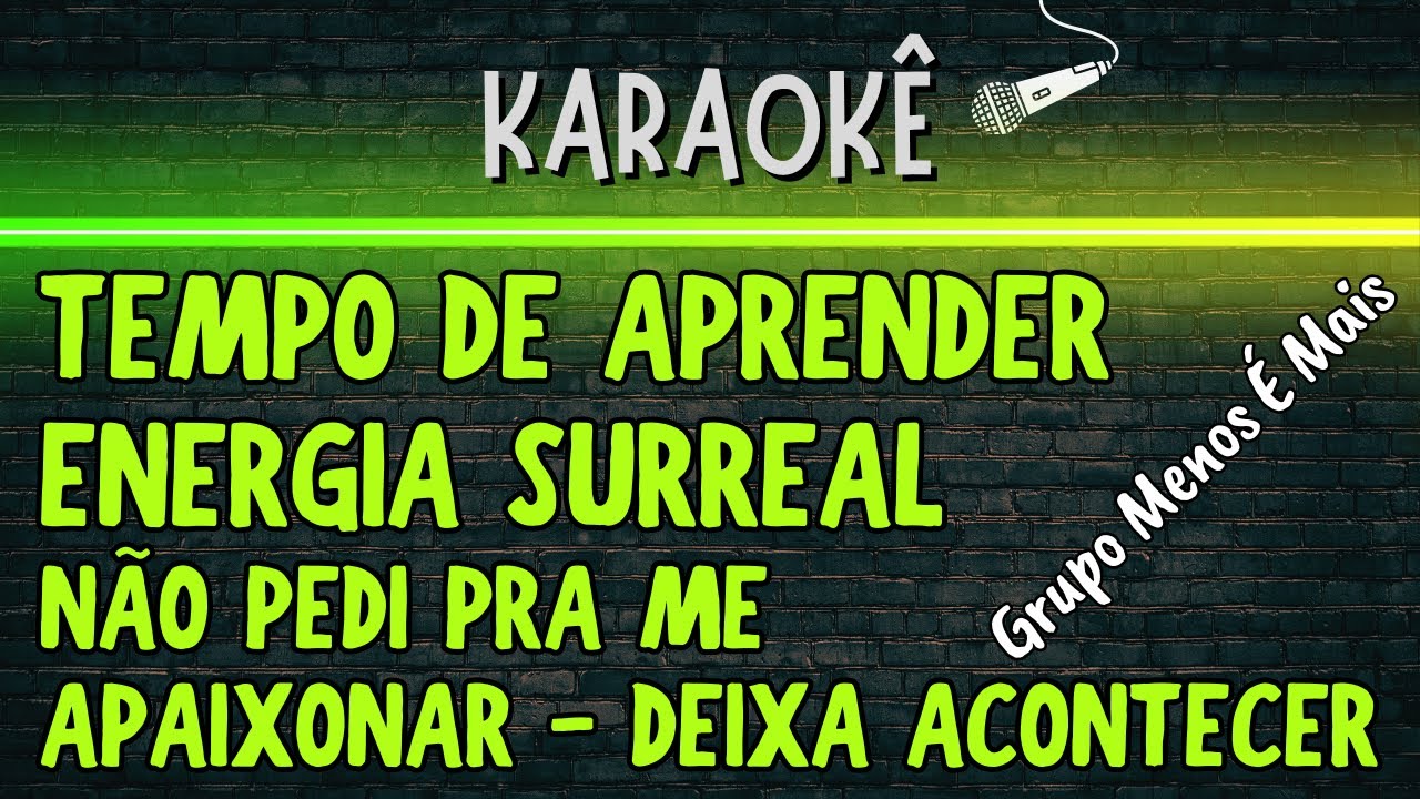 🔰 Tempo de Aprender, Energia Surreal, Não Pedi Pra Me Apaixonar (Melhor Karaokê) Grupo Menos é Mais