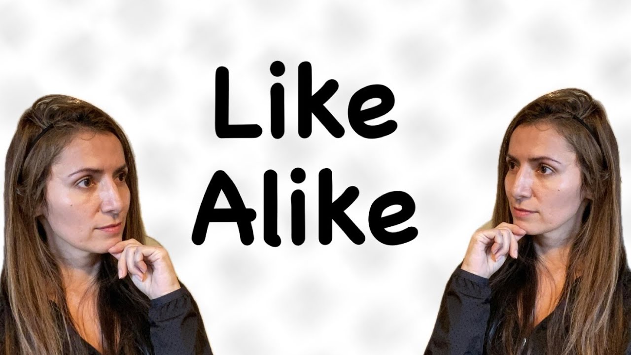 Like and ALIKE