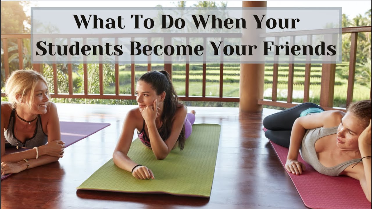 What To Do When Your Students Become Your Friends