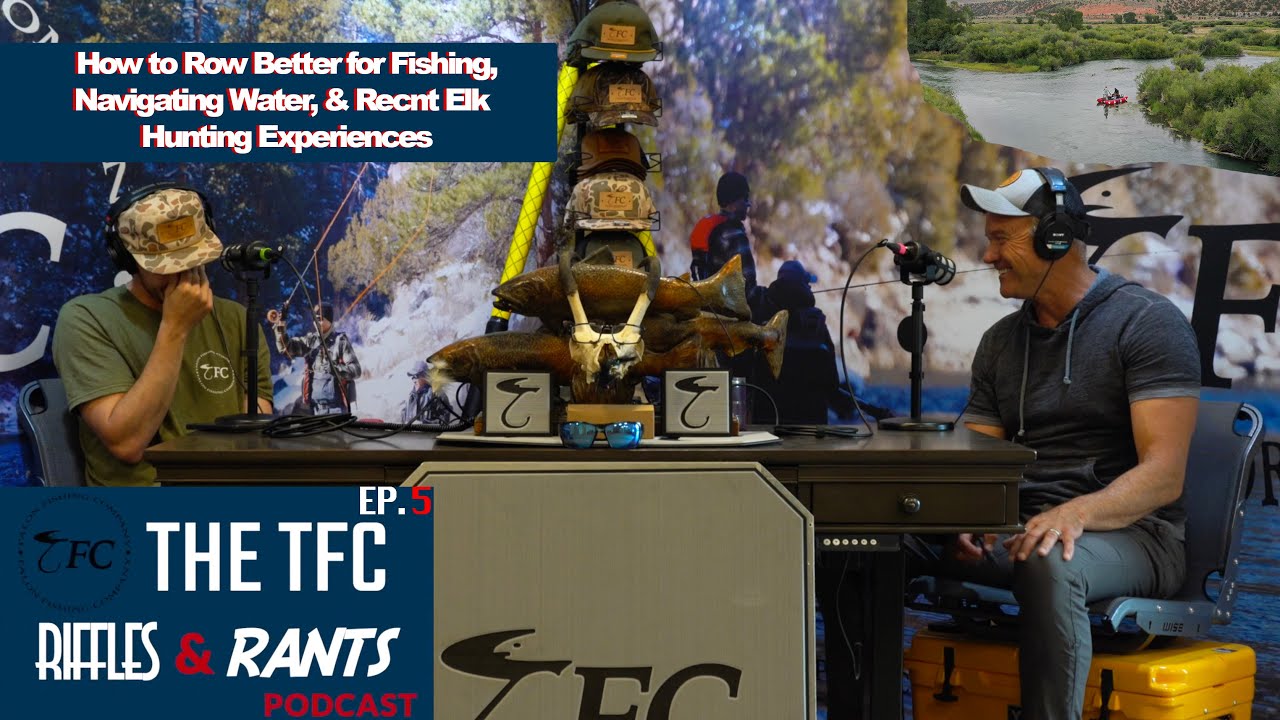 Ep. 5 Navigating Rivers, Tips for Successful Floats, How to Escape Crowds | TFC Riffles & Rants Pod