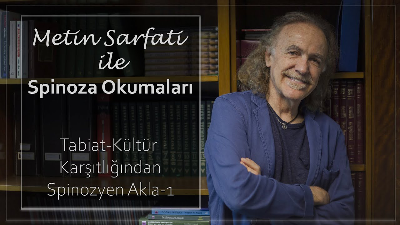 Metin SARFATİ ile Spinoza Okumaları - Tabiat Kültür Karşıtlığından Spinozyen Akla 1