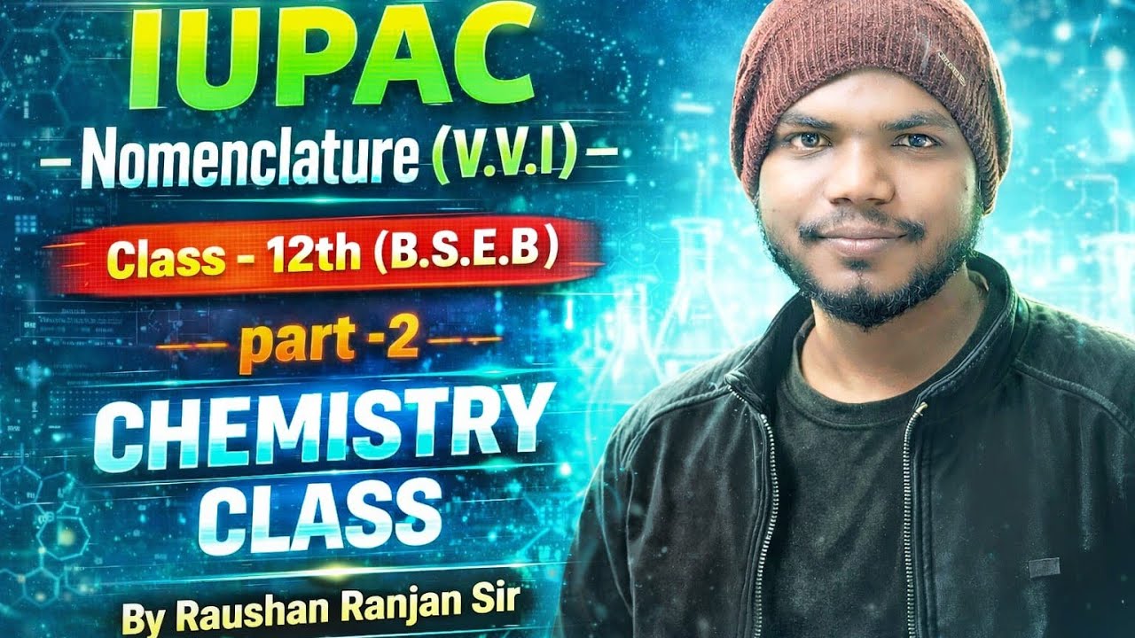 Class 12th Organic Chemistry IUPAC Nomenclature lecture 2l By:-Raushan ranjan | BSEB & CBSE 2026