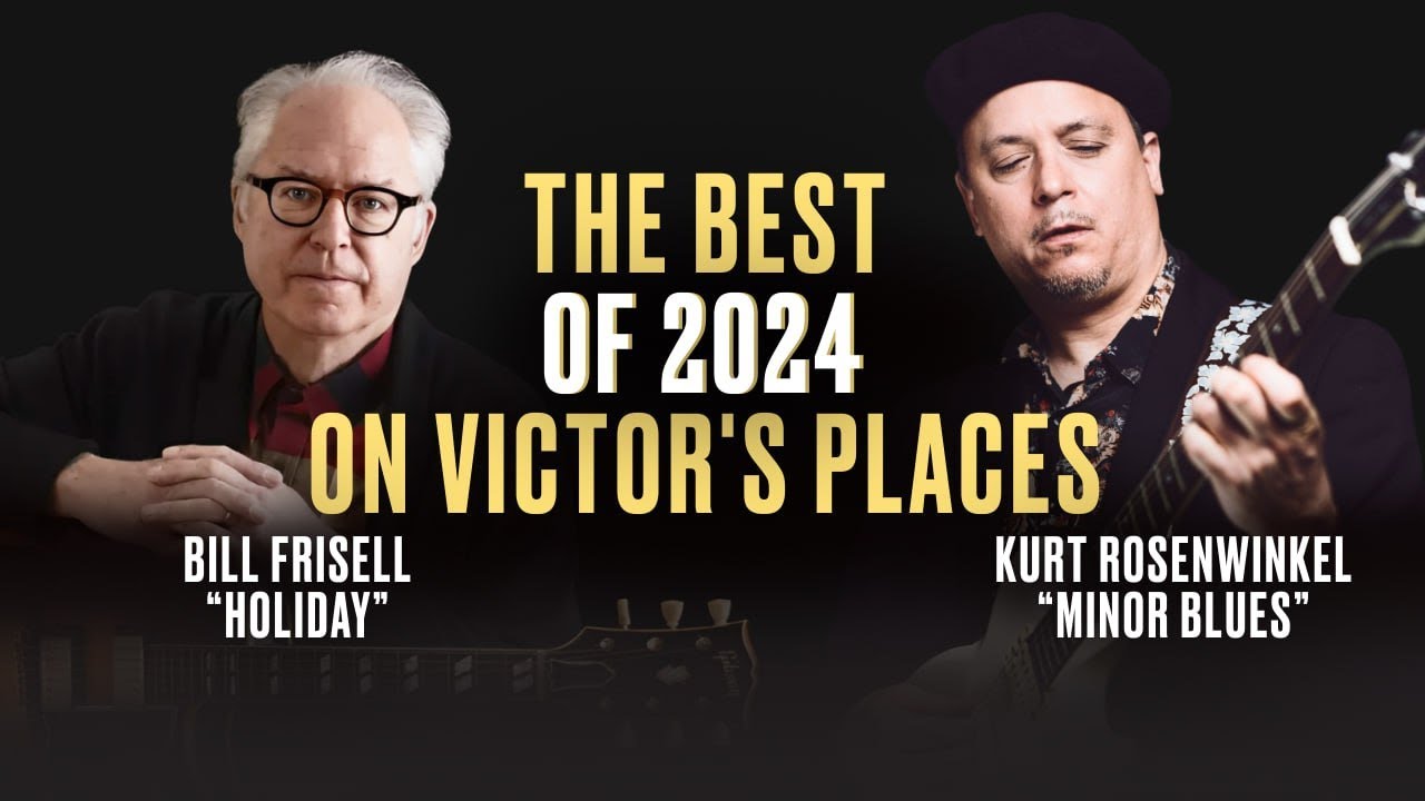 The BEST of 2024 on Victor's Places | Kurt Rosenwinkel | Bill Frisell